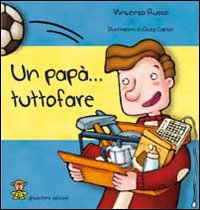 Un papà... tuttofare. Ediz. illustrata