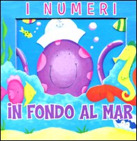 I numeri. In fondo al mar. Avventure in 3D. Ediz. illustrata