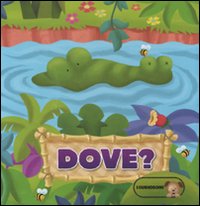 Dove? Ediz. illustrata
