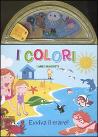 I colori. Evviva il mare! I miei magneti. Ediz. illustrata