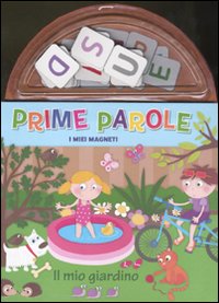 Prime parole. Il mio giardino. I miei magneti. Ediz. illustrata
