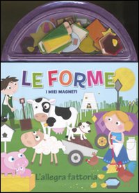 Le forme. L'allegra fattoria. I miei magneti. Ediz. illustrata