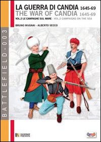 La guerra di Candia 1645-1669. Vol. 2: Le campagne sul mare