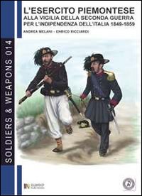 L'esercito piemontese alla vigilia della seconda guerra per l'indipendenza dell'Italia 1849-1859. Vol. 1