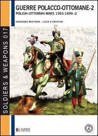 Le guerre polacco-ottomane 1593-1699. Vol. 2: Gli scontri armati