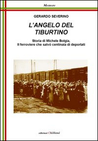 L'angelo del Tiburtino. Storia di Michele Bolgia, il ferroviere che salvò centinaia di deportati