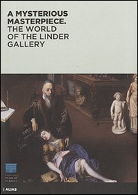 A mysterious masterpiece. The world of the Linder Gallery. Ediz. illustrata