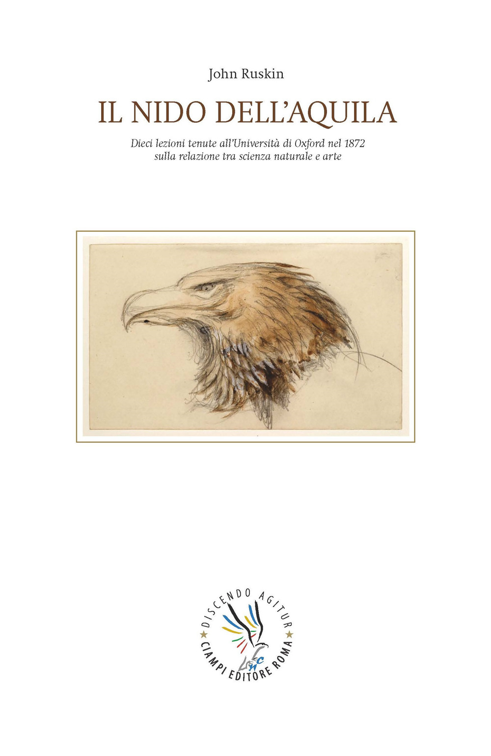 Il nido dell'aquila. Dieci lezioni tenute all'Università di Oxford nel 1872 sulla relazione tra scienza naturale e arte