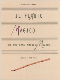 Il flauto magico di Wolfgang Amadeus Mozart. Ediz. illustrata