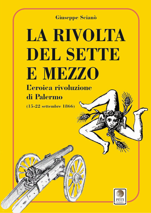 La rivolta del sette e mezzo. L'eroica rivoluzione di Palermo (15-22 settembre 1866)