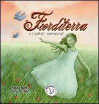 Fiorditerra. Storie magiche. Ediz. illustrata. Vol. 4