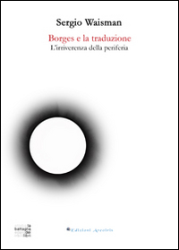 Borges e la traduzione. L'irriverenza della periferia