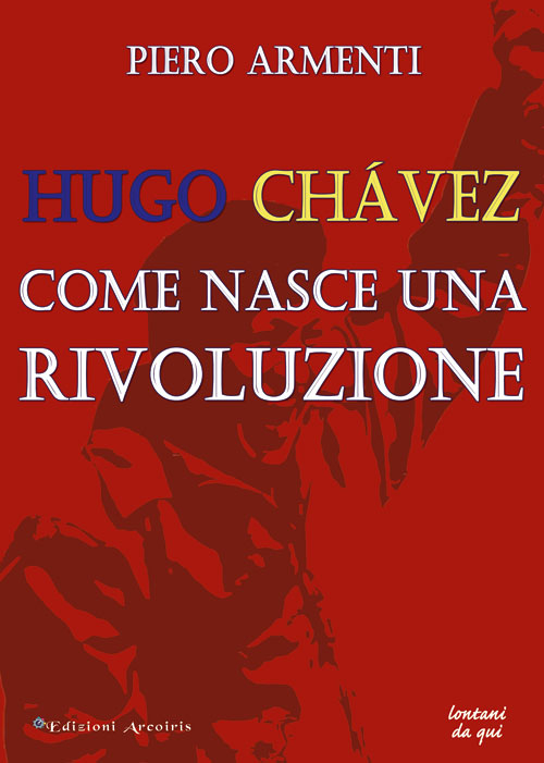 Hugo Chávez. Come nasce una rivoluzione