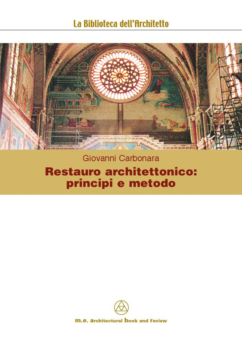 Restauro architettonico: principi e metodo. Ediz. illustrata