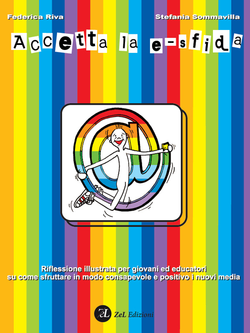 Accetta la e-sfida. Riflessione illustrata per giovani ed educatori su come sfruttare i modo consapevole e positivo i nuovi media