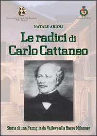 Le radici di Carlo Cattaneo. storia di una famiglia da Valleve alla bassa Bergamasca