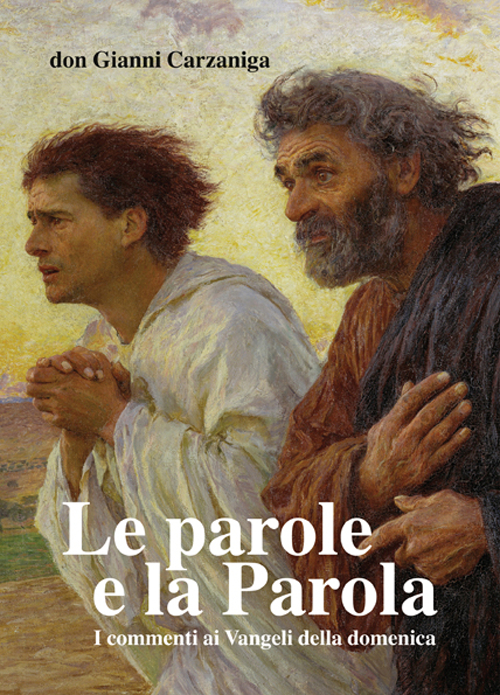 Le parole e la parola. Commenti ai vangeli della domenica pubblicati su l'Eco di Bergamo dal 2009 al 2013. Con otto disegni di Giacomo Manzù