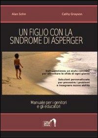 Un figlio con la sindrome di Asperger. Manuale per i genitori e gli educatori