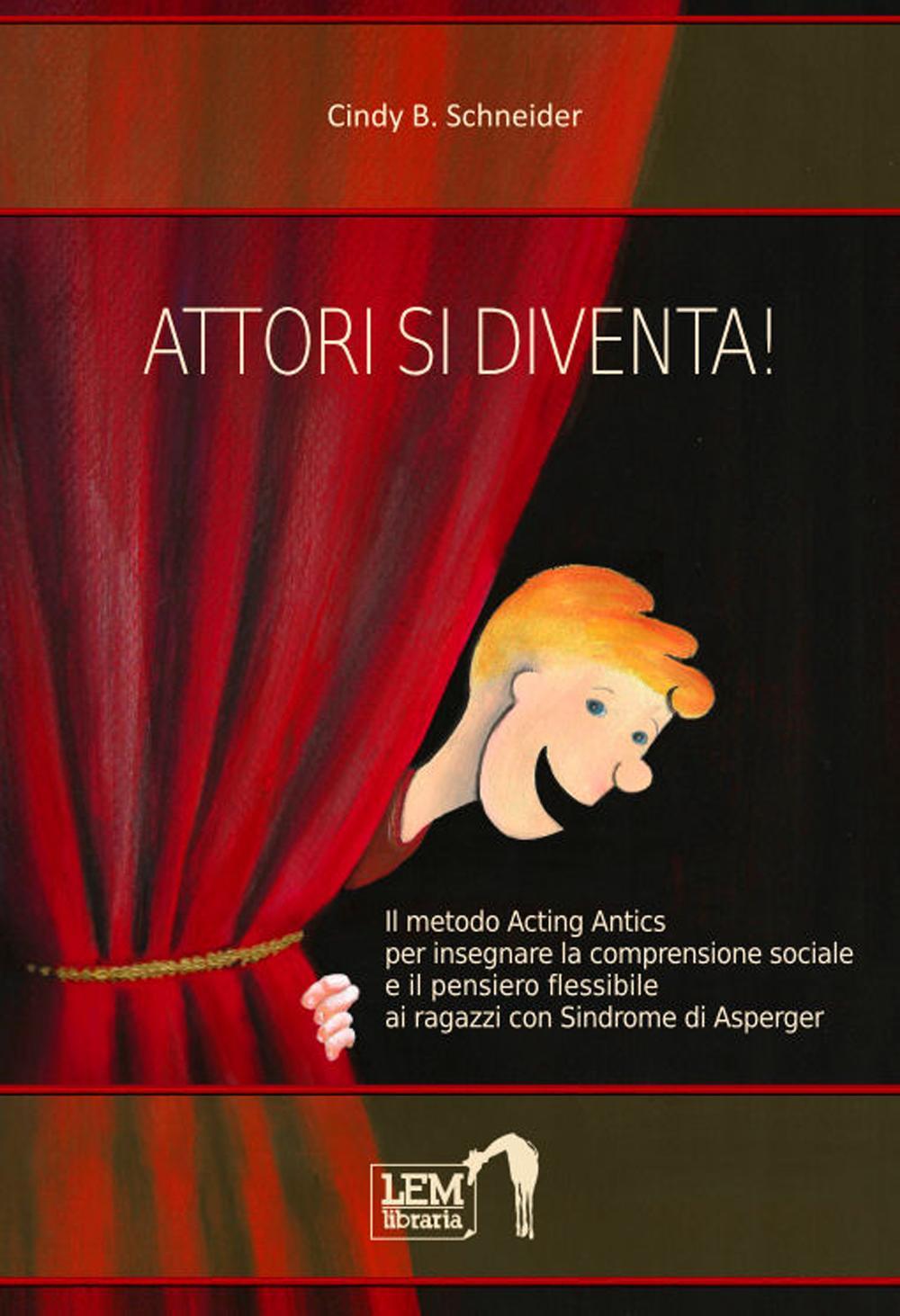 Attori si diventa! Il metodo Acting Antics per insegnare la comprensione sociale e il pensiero flessibile ai ragazzi con sindrome di Asperger