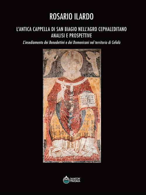 L'antica cappella di San Biagio nell'Agro Cephaleditano. Analisi e prospettive. L'insediamento dei Benedettini e dei Domenicani nel territorio di Cefalù