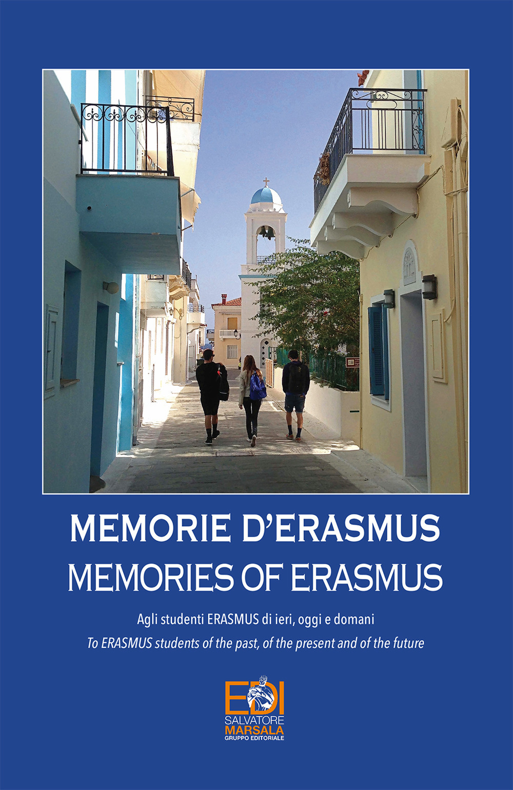 Memorie d'Erasmus. Agli studenti Erasmus di ieri, oggi e domani-Memories of Erasmus. To Erasmus students of the past, of the present and of the future. Ediz. bilingue