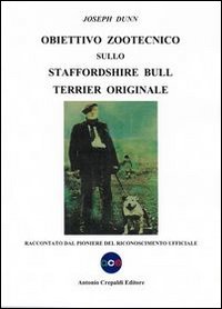 Obiettivo zootecnico sullo Staffordshire Bull Terrier originale. Raccontato dal pioniere del riconoscimento ufficiale