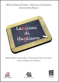 Lezzioni di itagliano. Apprendere e insegnare l'italiano L2 nella scuola: dalla teoria alla pratica