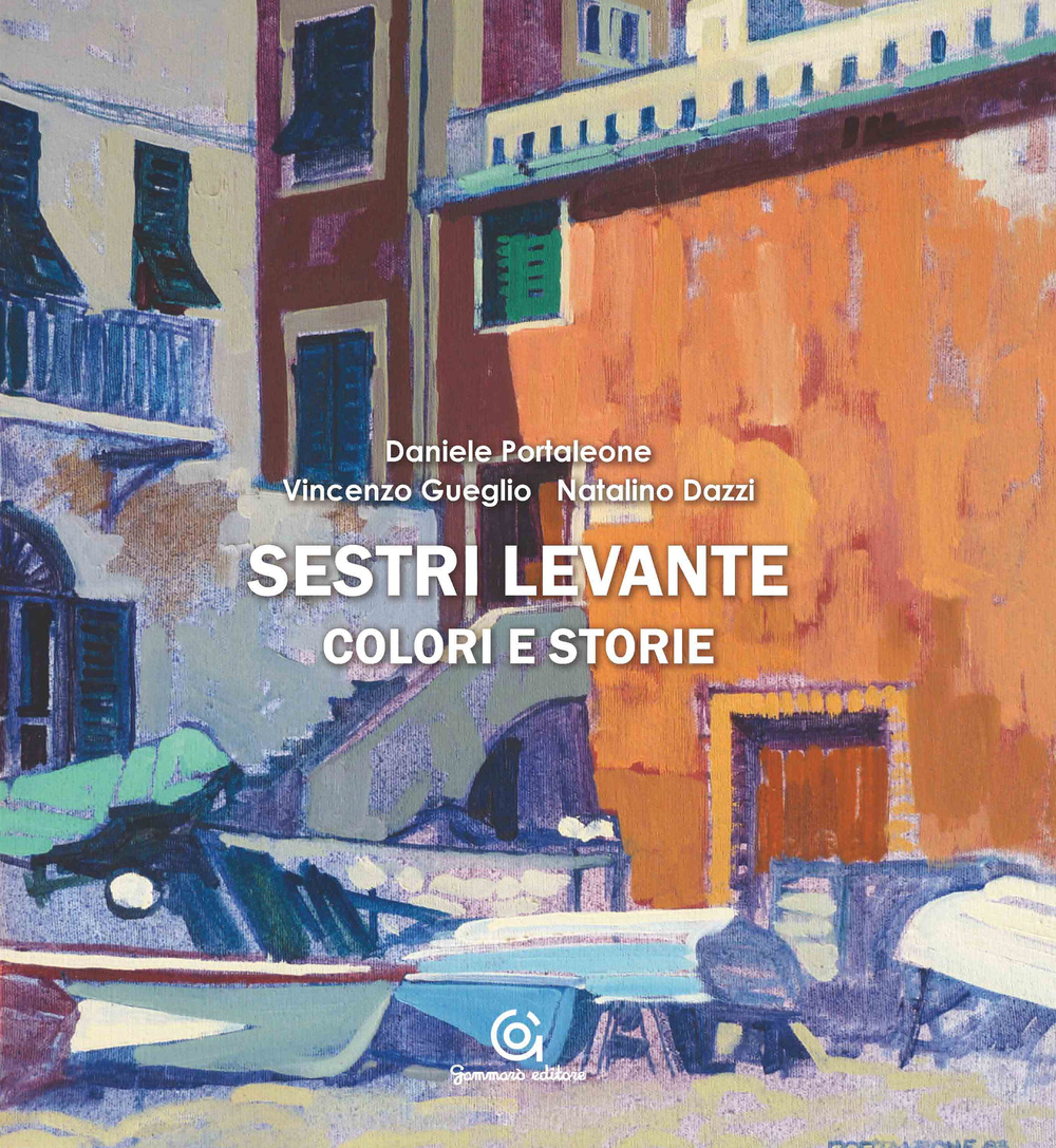 Sestri Levante colori e storie. Ediz. illustrata