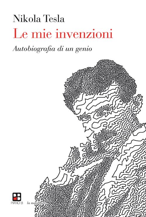 Le mie invenzioni. Autobiografia di un genio