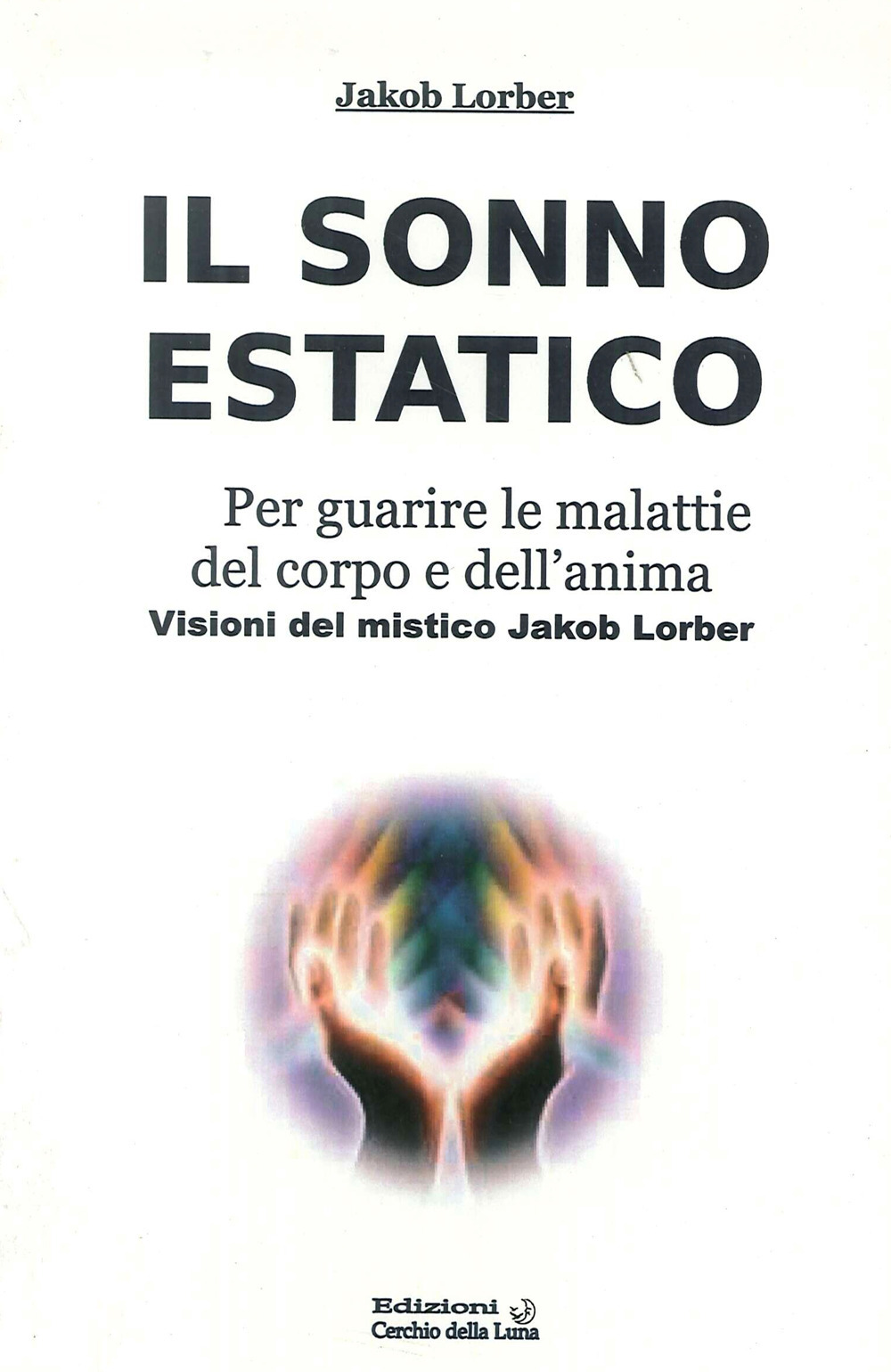 Il sonno estatico. Per guarire le malattie del corpo e dell'anima