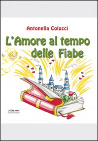 L'amore al tempo delle fiabe. Ediz. illustrata