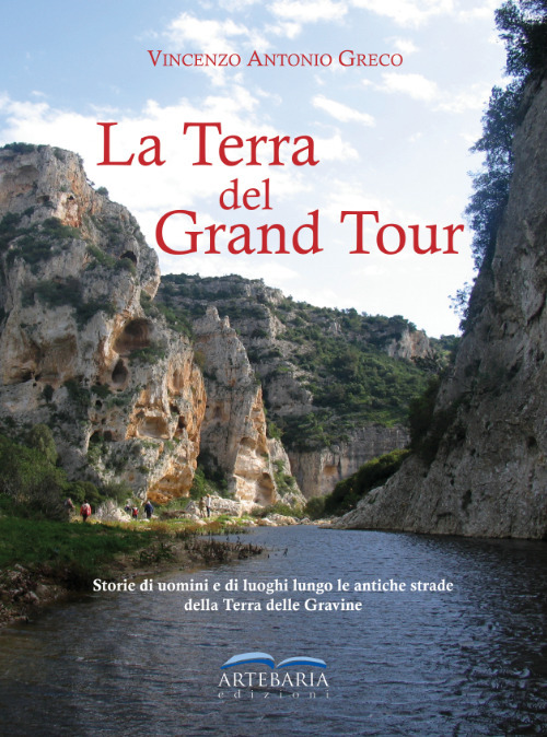 La Terra del Grand Tour. Storie di uomini e di luoghi lungo le antiche strade della Terra delle Gravine. Ediz. illustrata