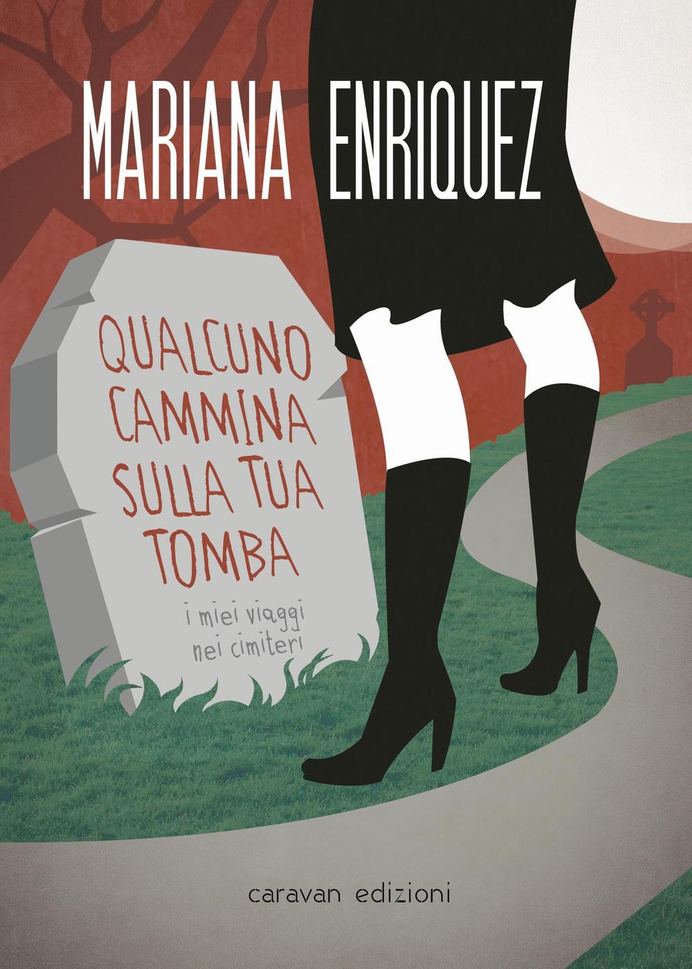 Qualcuno cammina sulla tua tomba. I miei viaggi nei cimiteri