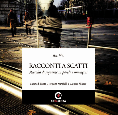 Racconti a scatti. Raccolta di sequenze in parole e immagini. Ediz. illustrata