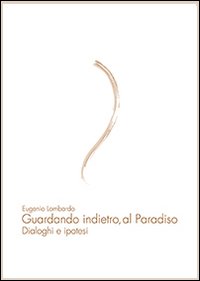 Guardando indietro, al paradiso. Dialoghi e ipotesi
