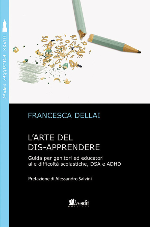 L'arte del dis-apprendere. Guida per genitori ed educatori alle difficoltà scolastiche, DSA e ADHD