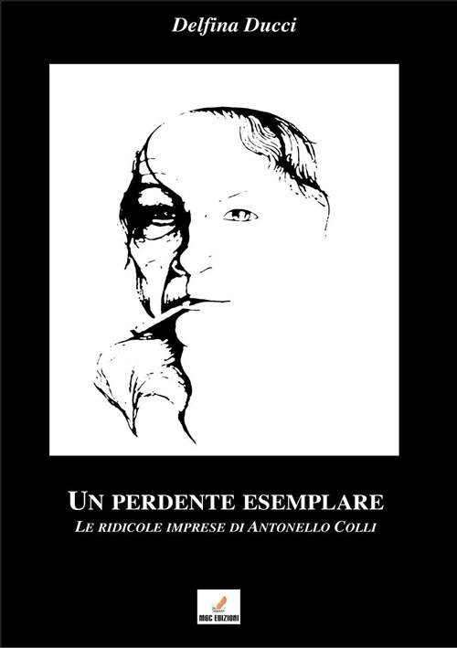 Un perdente esemplare. Le ridicole imprese di Antonello Colli