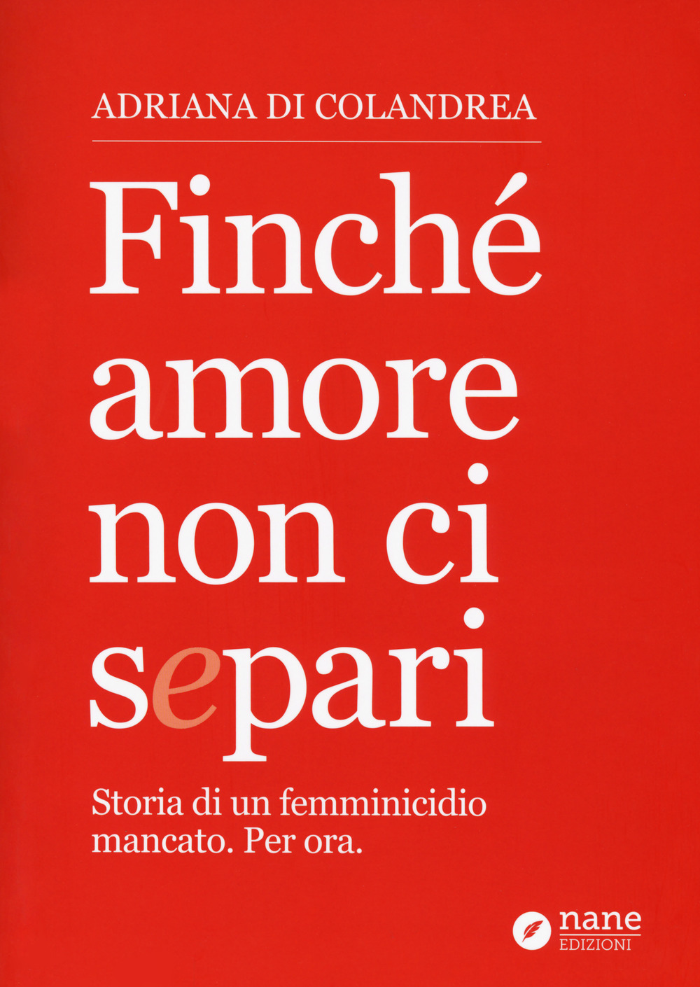 Finché amore non ci separi. Storia di un femminicidio mancato. Per ora