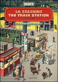 La stazione-The train station. Maps. Ediz. illustrata