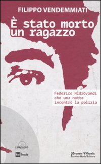 È stato morto un ragazzo. Federico Aldrovandi che una notte incontrò la polizia. Con DVD