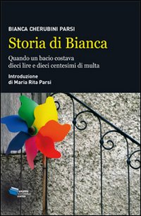 Storia di Bianca. Quando un bacio costava dieci lire e dieci centesimi di multa