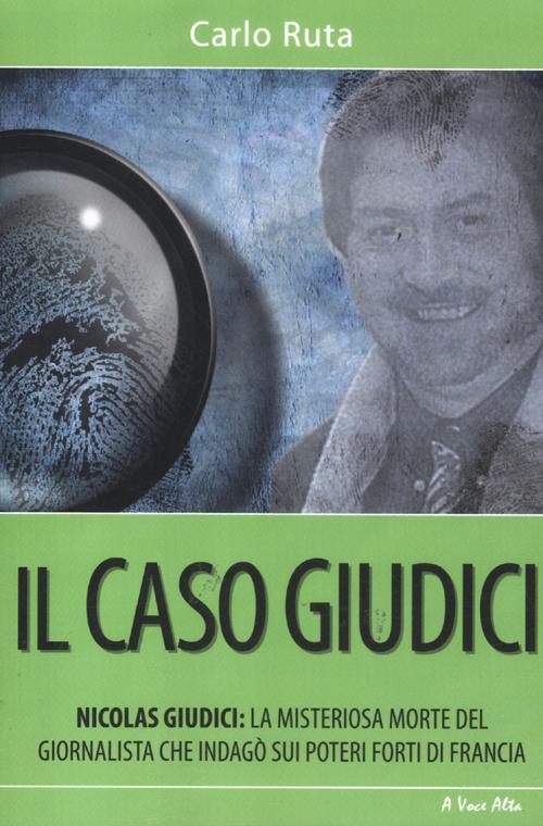 Il caso Giudici. La misteriosa morte del giornalista che indagò sui poteri forti di Francia