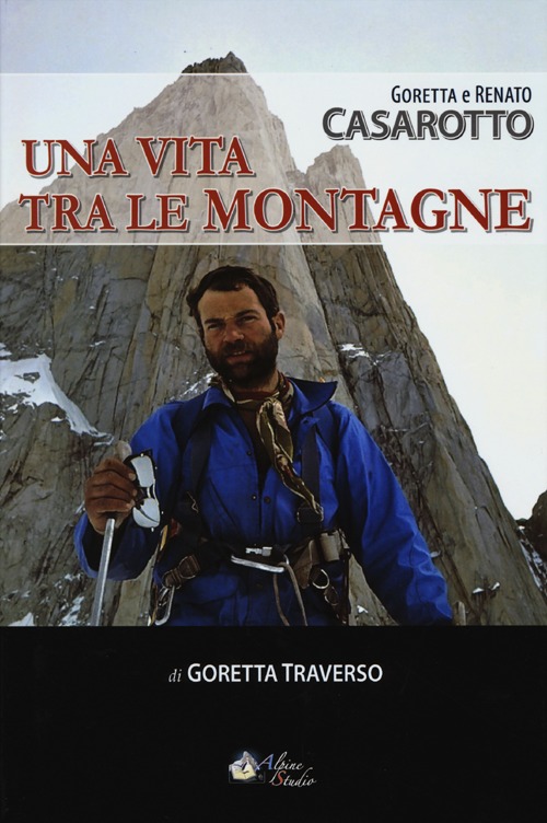 Goretta e Renato Casarotto. Una vita tra le montagne