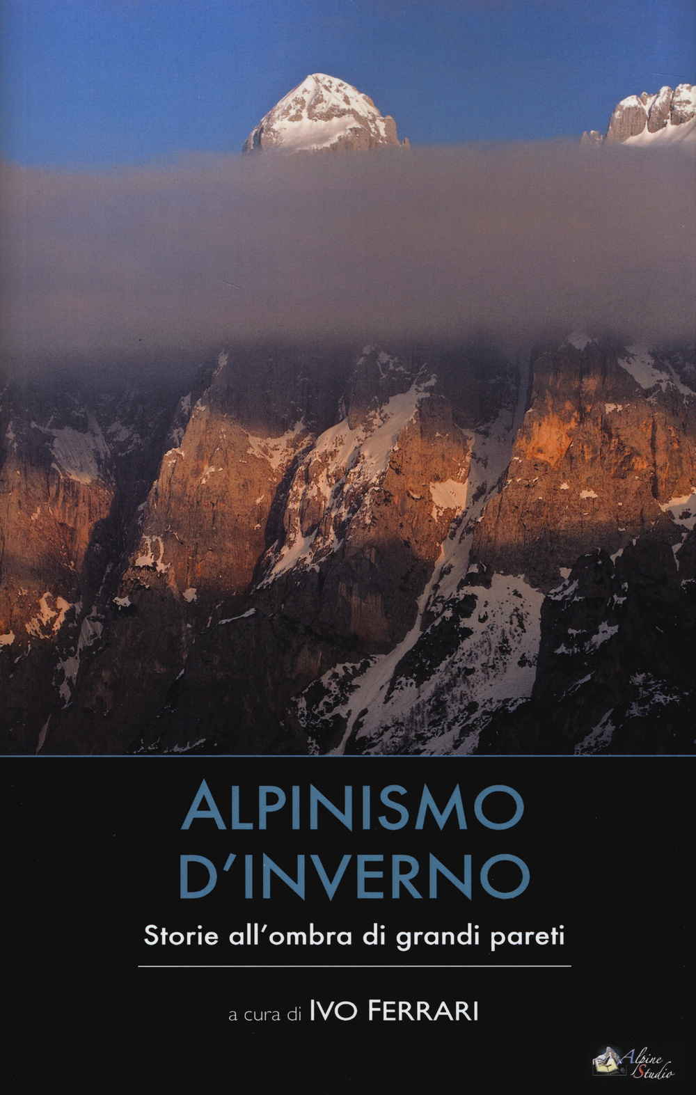 Alpinismo d'inverno. Storie all'ombra di grandi pareti