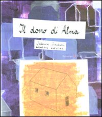 Il dono di Alma. Ediz. illustrata