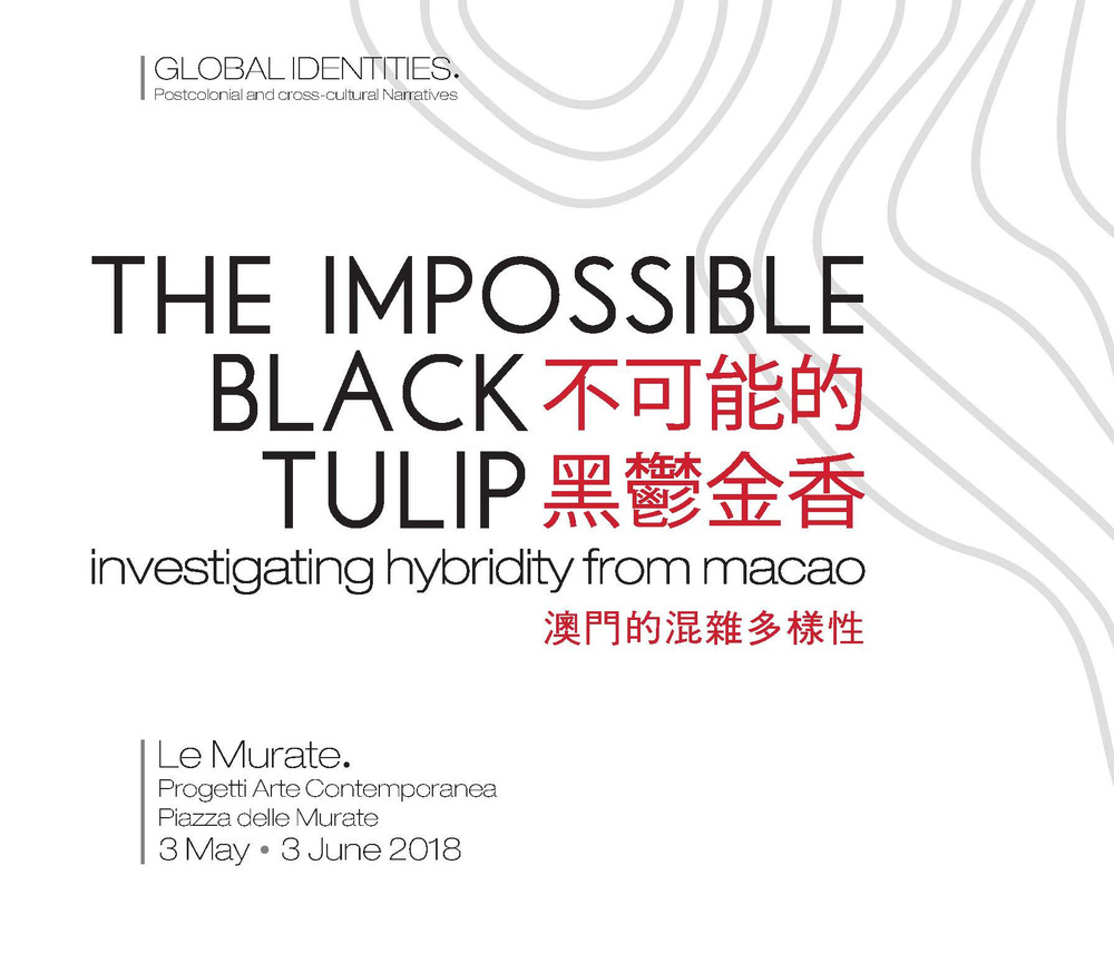 The impossible black tulip. Investigating hybridity from Macao. Catalogo della mostra (Firenze, 3 maggio-3 giugno 2018). Ediz. inglese e italiana