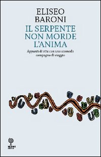 Serpente non morde l'anima. Appunti di vita con uno scomodo compagno di viaggio