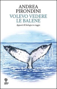 Volevo vedere le balene. Appunti di biologia in viaggio