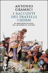 I racconti dei fratelli Grimm. Le traduzioni originali dai «quaderni dal carcere»