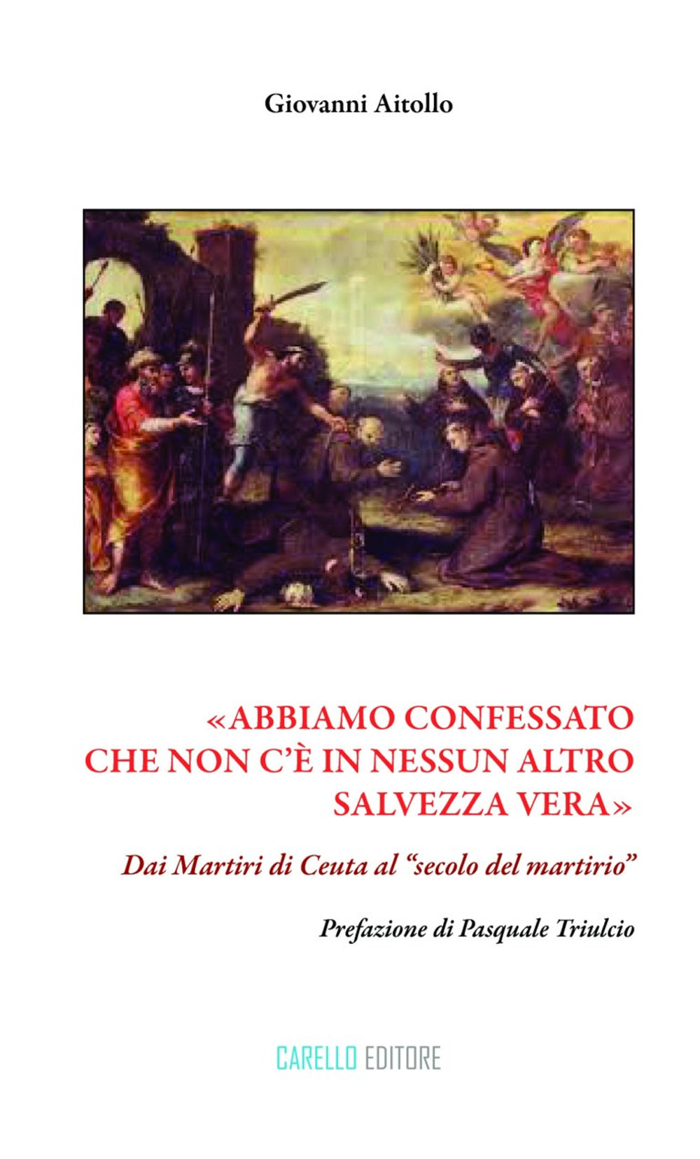 «Abbiamo confessato che non c'è in nessun altro salvezza vera». Dai martiri di Ceuta al «secolo del martirio»